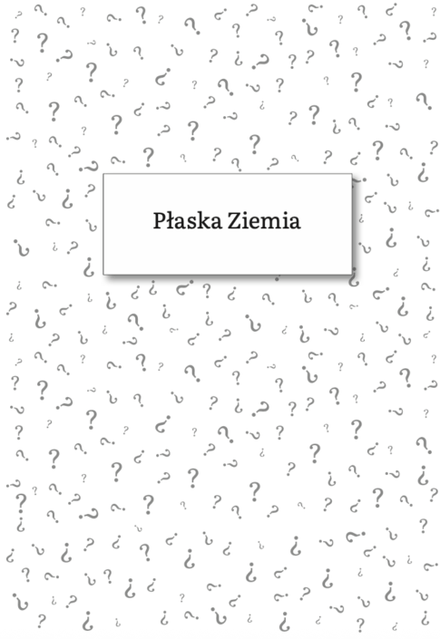 Strona otwierająca rozdział Płaska Ziemia z książki Nauka? Nie rozumiem!
